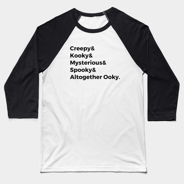 Creepy & Kooky & Mysterious & Spooky & Altogether Ooky Baseball T-Shirt by hawkadoodledoo